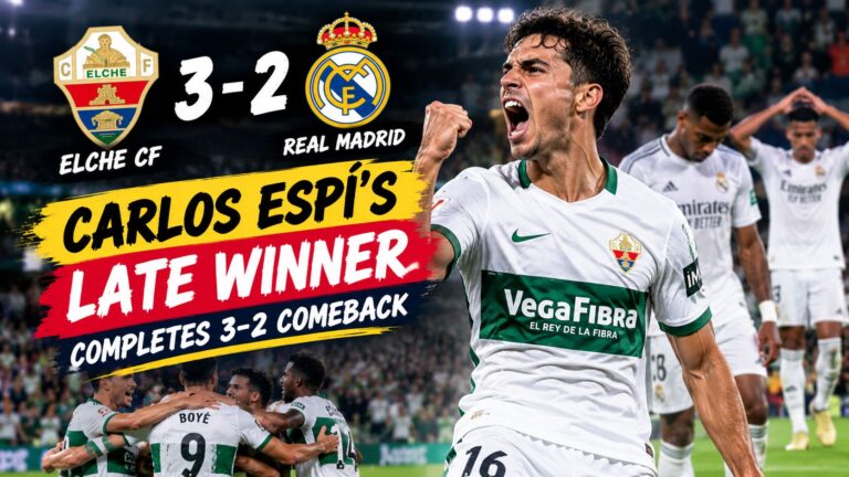 Elche CF vs Real Madrid, Carlos Espí’s Late Winner Completes 3-2 Comeback